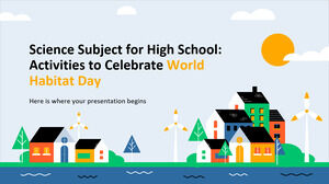 Subiectul de știință pentru liceu: activități pentru a sărbători Ziua Mondială a Habitatului