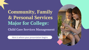 Servicii comunitare, familie și personale Major pentru colegiu: Managementul serviciilor de îngrijire a copiilor