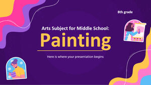 Arts Subject for Middle School - 8th Grade: Painting