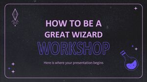 How To Be a Great Wizard Workshop